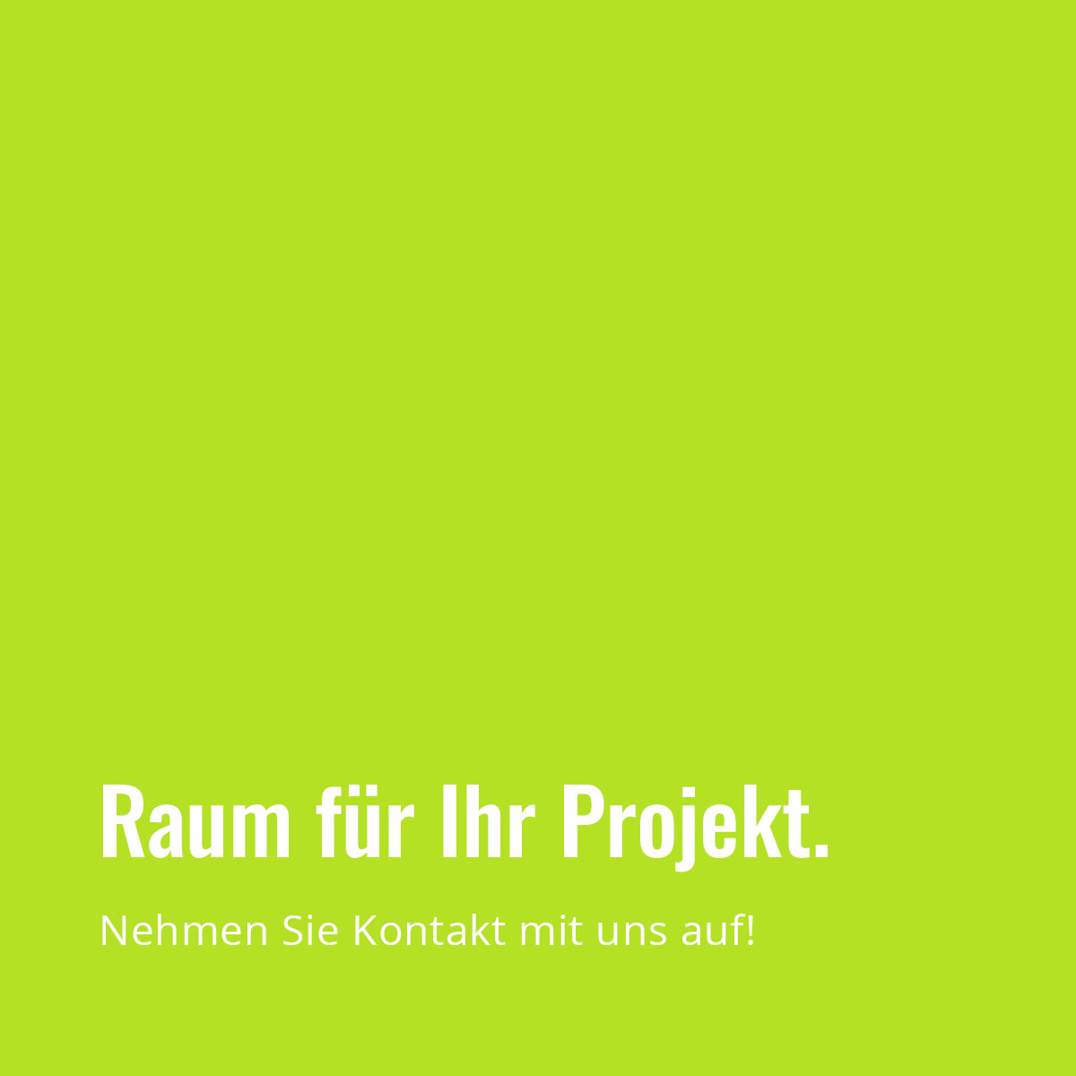 Hellgrüne Kachel, verlinkt zu Kontaktformular; Text weiß: Raum für Ihr Projekt. Nehmen Sie Kontakt mit uns auf.